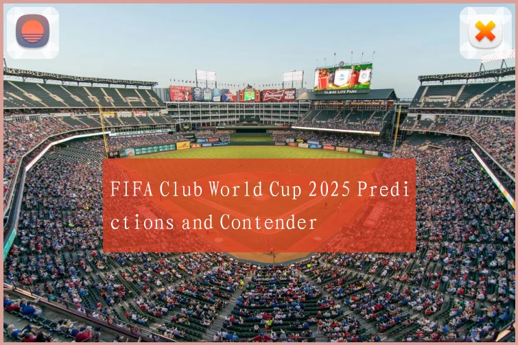 FIFA Club World Cup 2025 Predictions and Contender
